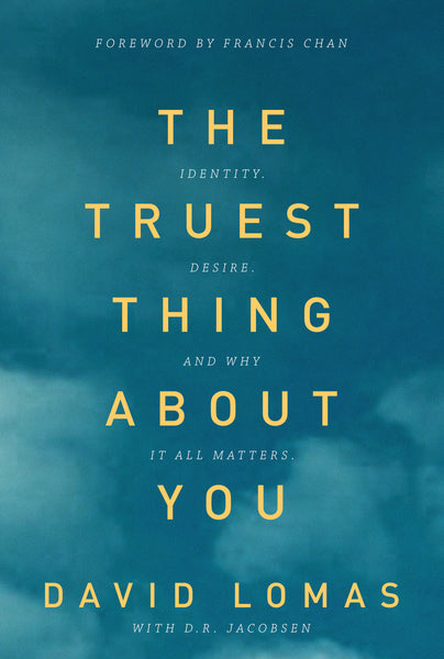 The Truest Thing about You - David Lomas | David C Cook