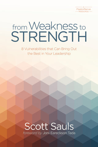 From Weakness to Strength: 8 Vulnerabilities That Can Bring Out the Best in Your Leadership - Scott Sauls | David C Cook