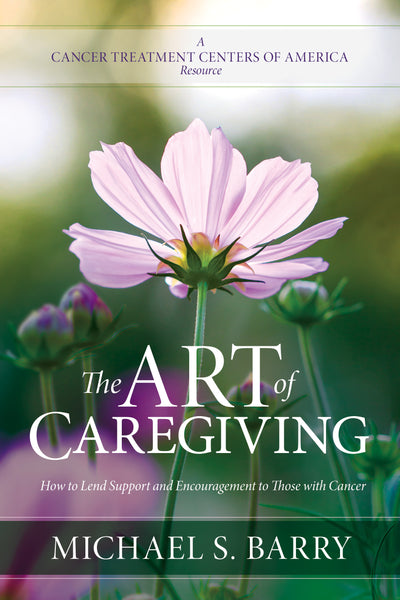 The Art of Caregiving: How to Lend Support and Encouragement to Those with Cancer - Michael S. Barry | David C Cook