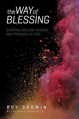 The Way of Blessing: Stepping Into the Mission and Presence of God - Roy Godwin with Dave Roberts | David C Cook