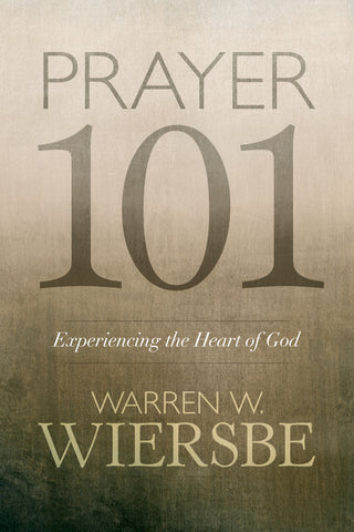 Prayer 101: Experiencing the Heart of God - Warren Wiersbe | David C Cook