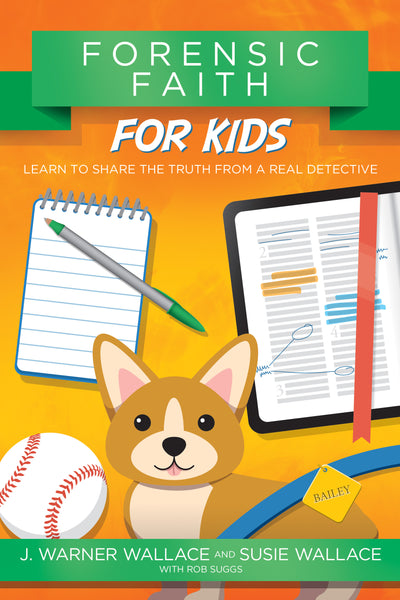 Forensic Faith for Kids: Learn to Share the Truth from a Real Detective - J. Warner Wallace and Susie Wallace | David C Cook