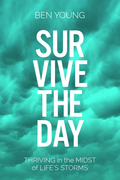 Survive the Day: Thriving in the midst of life's storms - Ben Young 