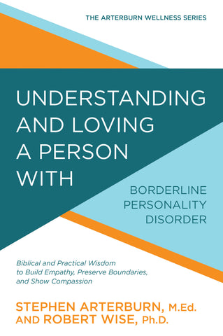 Understanding and Loving a Person with Borderline Personality Disorder - Stephen Arterburn & Robert Wise | David C Cook