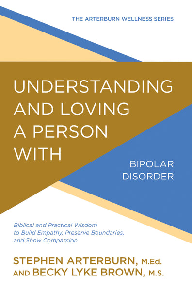 Understanding and Loving a Person with Bipolar Disorder - Stephen Arterburn & Becky L. Brown | David C Cook
