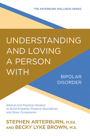 Understanding and Loving a Person with Bipolar Disorder - Stephen Arterburn & Becky L. Brown | David C Cook