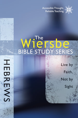 The Wiersbe Bible Study Series:  Hebrews - Warren Wiersbe | David C Cook