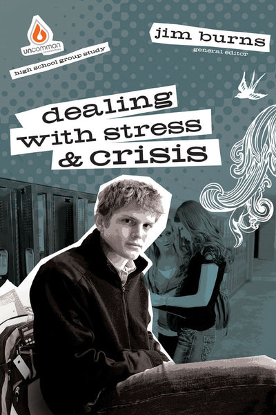 Dealing with Stress and Crisis: High School Group Study - Jim Burns | Gospel Light