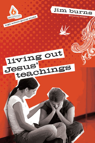 Living Out Jesus' Teachings: High School Group Study - Jim Burns | Gospel Light