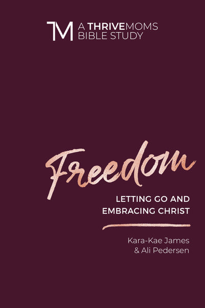 Freedom: Letting Go and Embracing Christ - Women's Bible Study - Kara-Kae James and Ali Pedersen | David C Cook