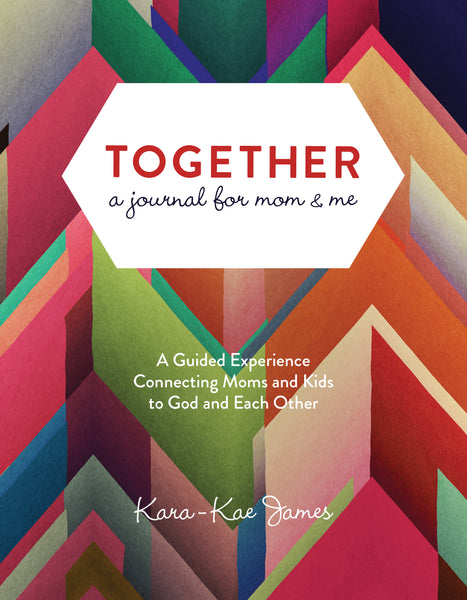 Together, A Journal for Mom and Me - Kara-Kae James | David C Cook