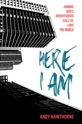 Here I Am: Joining God's Adventurous Call to Love the World - Andy Hawthorne | David C Cook