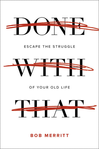 Done with That: Escape the Struggles of Your Old Life - Bob Merritt | David C Cook