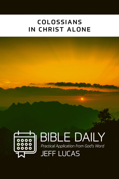 Bible Daily Notes: Colossians - Jeff Lucas | David C Cook