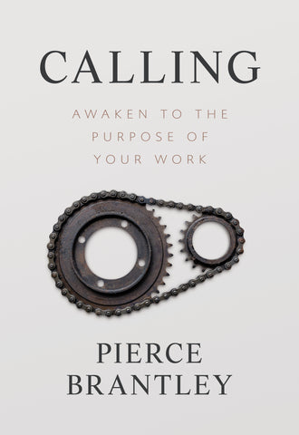 Calling: Awaken the Purpose of Your Work - Pierce Brantley | David C Cook