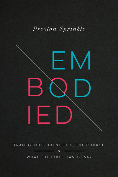 Embodied: Transgender Identities, the Church, and What the Bible Has to Say - Preston Sprinkle | David C Cook
