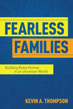 Fearless Families: Building Brave Homes in an Uncertain World - Kevin A. Thompson | David C Cook