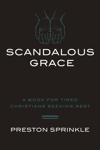 Scandalout Grace A Book for tired christians seeking rest by preston sprinkle