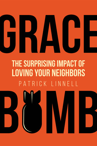 Grace Bomb: The Surprising Impact of Loving Your Neighbors - Patrick Linnell | David C Cook