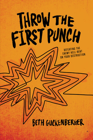 Throw the First Punch: Defeating the Enemy Hell-Bent on Your Destruction - Beth Guckenberger | David C Cook