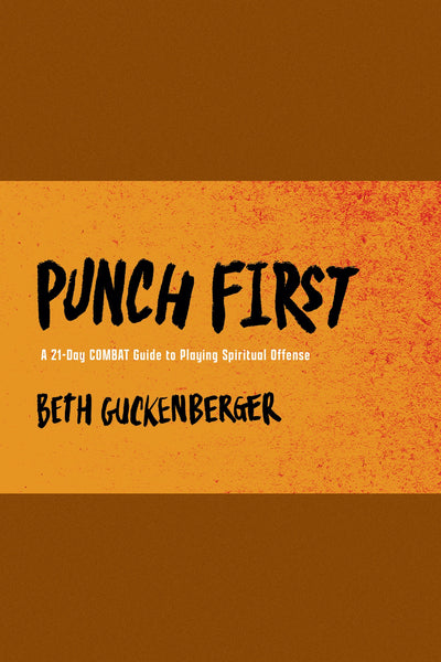 Punch First: A 21-Day COMBAT Guide to Playing Spiritual Offense - Beth Guckenberger | David C Cook