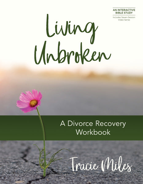 Living Unbroken: A Divorce Recovery Workbook - Tracie Miles | Esther Press