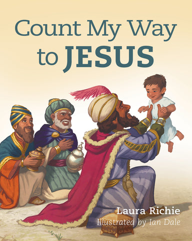 Count My Way to Jesus: Bible Storybook Series - Laura Richie & Ian Dale | David C Cook