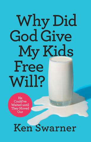 Why Did God Give My Kids Free Will? - Ken Swarner | David C Cook
