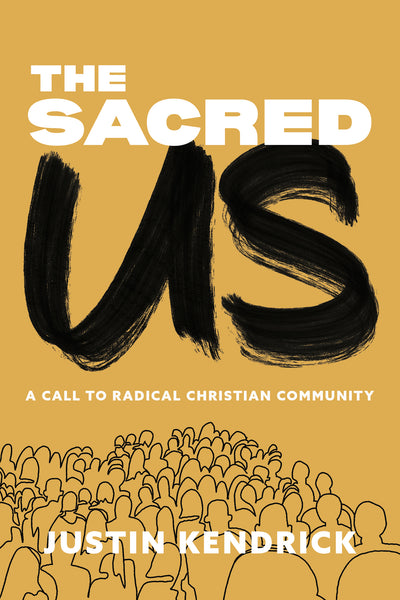 The Sacred Us  - Justin Kendrick | David C Cook