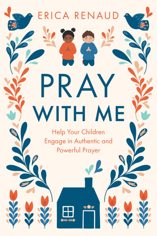 Pray with Me: Help Your Children Engage in Authentic and Powerful Prayer - Erica Renaud | Esther Press