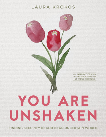 You Are Unshaken: Finding Security in God in an Uncertain World - Laura Krokos | Esther Press