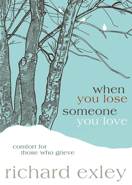 When You Lose Someone You Love: Comfort for Those Who Grieve - Richard Exley | David C Cook