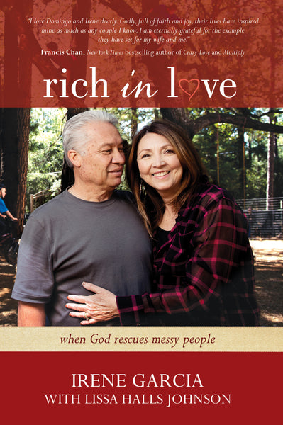 Rich in Love: When God Rescues Messy People - Irene Garcia with Lissa Halls Johnson | David C Cook