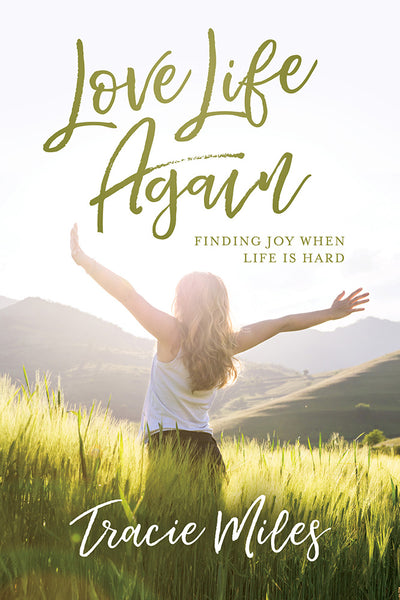 Love Life Again: Finding Joy When Life Is Hard - Tracie Miles | Esther Press