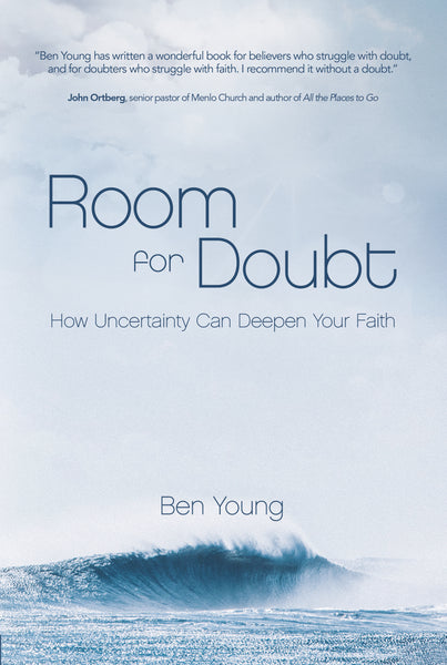 Room for Doubt: How Uncertainty Can Deepen Your Faith - Ben Young