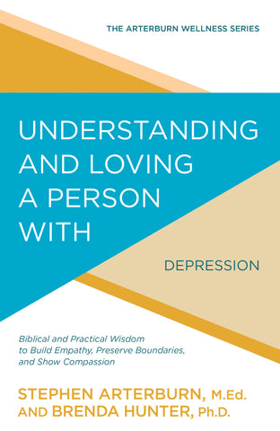 Understanding and Loving a Person with Depression - Stephen Arterburn & Brenda Hunter | David C Cook