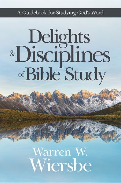 Delights and Disciplines of Bible Study - Warren Wiersbe | David C Cook