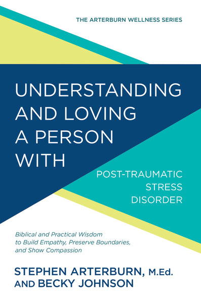 Understanding and Loving a Person with Post-traumatic Stress Disorder - Stephen Arterburn & Becky Johnson | David C Cook