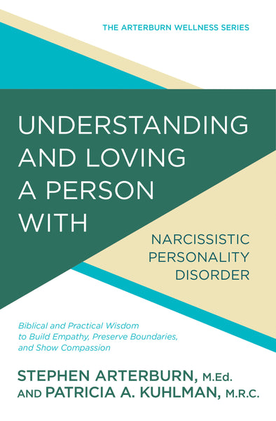 Understanding and Loving a Person with Narcissistic Personality Disorder - Stephen Arterburn & Patricia A. Kuhlman | David C Cook