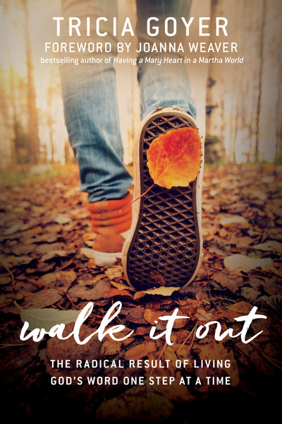 Walk It Out: The Radical Result of Living God's Word One Step at a Time - Tricia Goyer | David C Cook