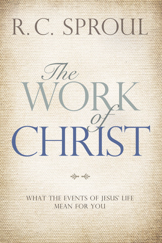 The Work of Christ: What the Events of Jesus' Life Mean for You - R.C. Sproul | David C Cook