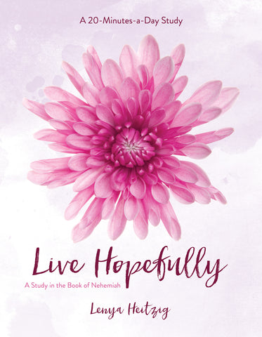 Live Hopefully: A Study in the Book of Nehemiah - Lenya Heitzig | David C Cook