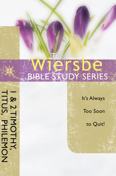 The Wiersbe Bible Study Series: 1 & 2 Timothy, Titus,  Philemon - Warren Wiersbe | David C Cook