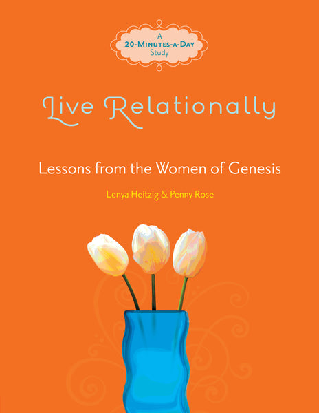 Live Relationally: Lessons from the Women of Genesis - Lenya Heitzig & Penny Rose | David C Cook