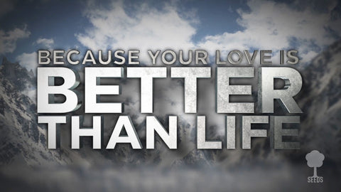 Better Than Life Music Video - Seeds Family Worship