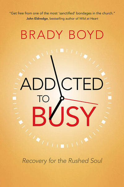 Addicted to Busy by Brady Boyd
