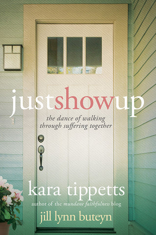 Just Show Up by Kara Tippetts