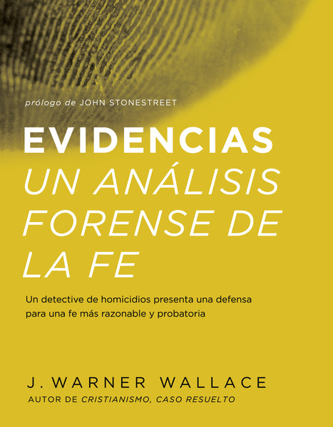 Evidencias Un Analisis Forense De La Fe (Forensic Faith Spanish Edition - J. Warner Wallace | David C Cook