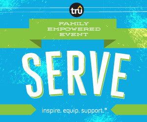 TRU Family Empowered Event: Serve