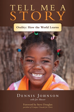 Tell Me a Story: Orality -- How the world learns - Dennis Johnson with Joe Musser | David C Cook